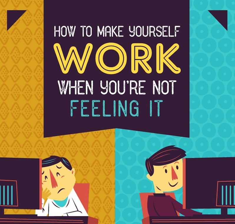Easy Ways to Motivate Yourself to Work When You’re Really Not Feeling It